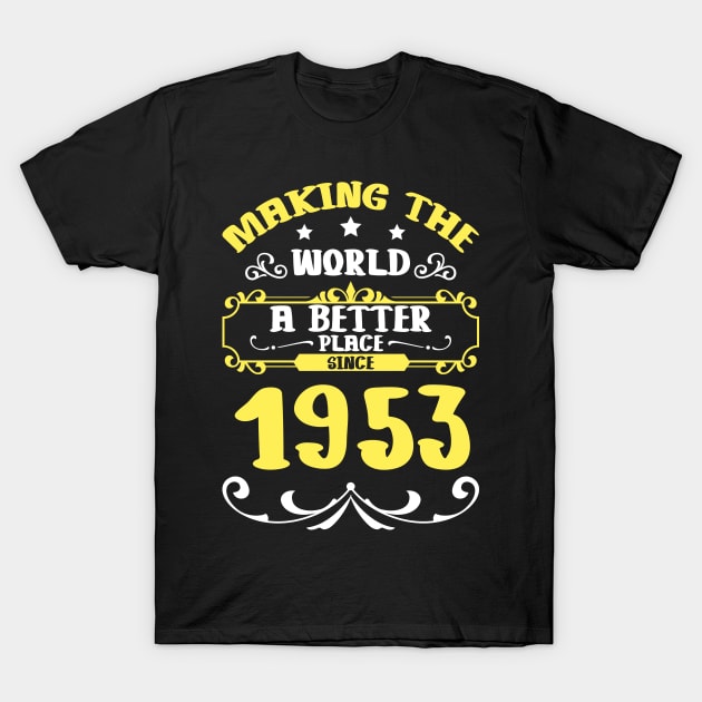 Birthday Making the world better place since 1953 T-Shirt by IngeniousMerch